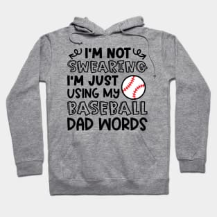 I'm Not Swearing I'm Just Using My Baseball Dad Words Funny Hoodie